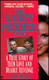 Cadet Murder Case: A True Story of Teen Love and Deadly Revenge