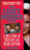 Cadet Murder Case: A True Story of Teen Love and Deadly Revenge