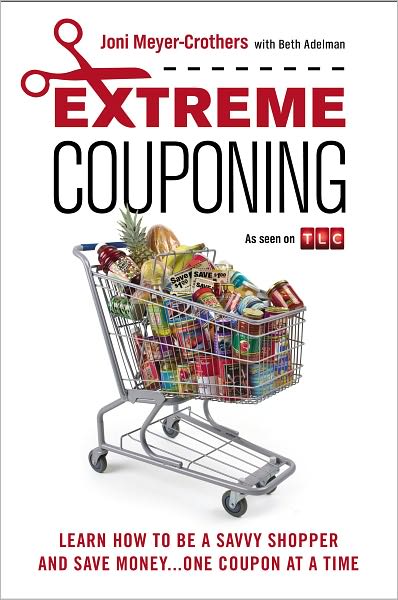 Extreme Couponing: Learn How To Be A Savvy Shopper and Save Money... One Coupon At A Time