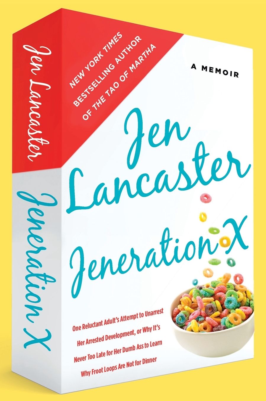 Jeneration X: One Reluctant Adult's Attempt to Unarrest Her Arrested Development; Or, Why It's Never Too Late for Her Dumb Ass to Learn Why Froot Loops Are Not for Dinner