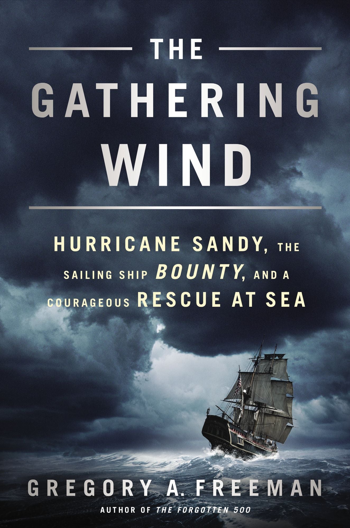 The Gathering Wind: Hurricane Sandy, the Sailing Ship Bounty, and a Courageous Rescue at Sea