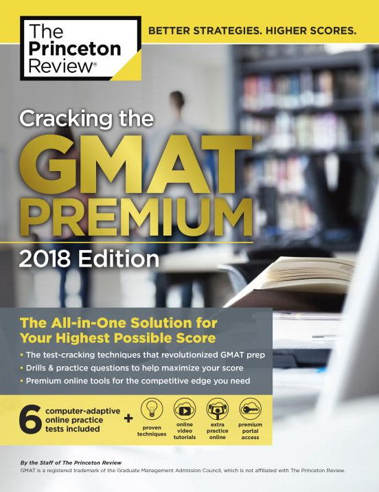 Cracking the GMAT Premium Edition with 6 Computer-Adaptive Practice Tests, 2018: The All-in-One Solution for Your Highest Possible Score