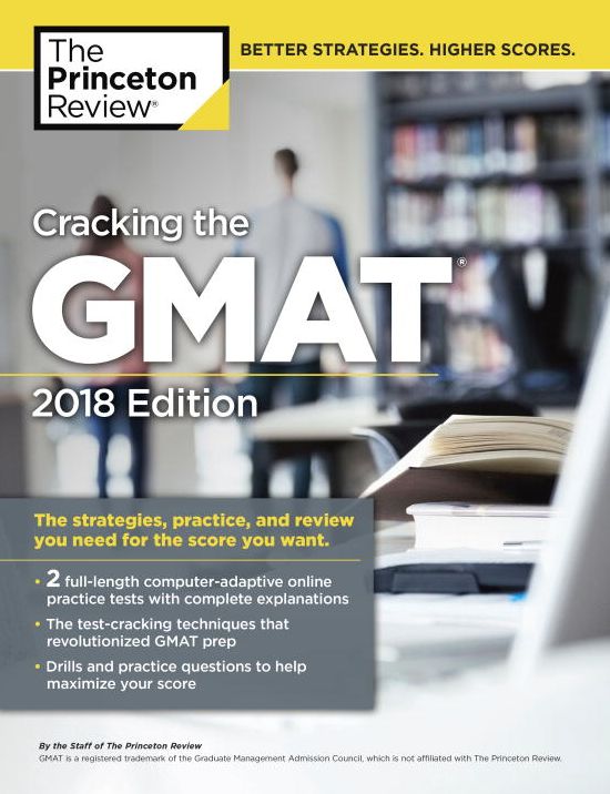 Cracking the GMAT with 2 Computer-Adaptive Practice Tests, 2018 Edition: The Strategies, Practice, and Review You Need for the Score You Want