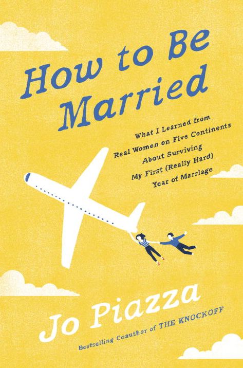 How to Be Married: What I Learned from Real Women on Five Continents About Surviving My First (Really Hard) Year of Marriage