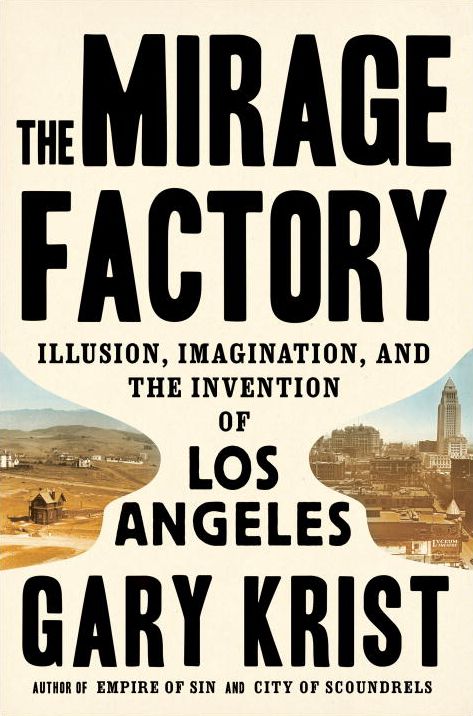 The Mirage Factory : Illusion, Imagination, and the Invention of Los Angeles