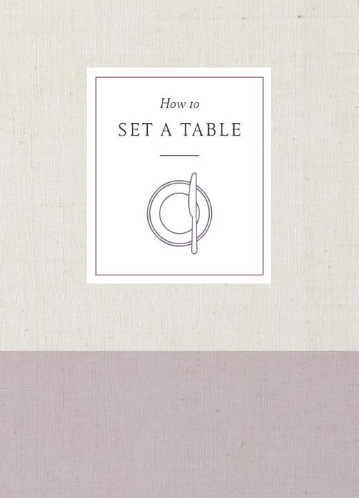 How to Set a Table: Inspiration, Ideas, and Etiquette for Hosting Friends and Family