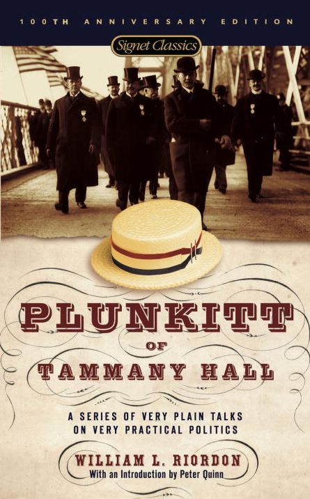 Plunkitt of Tammany Hall: A Series of Very Plain Talks on Very Practical Politics