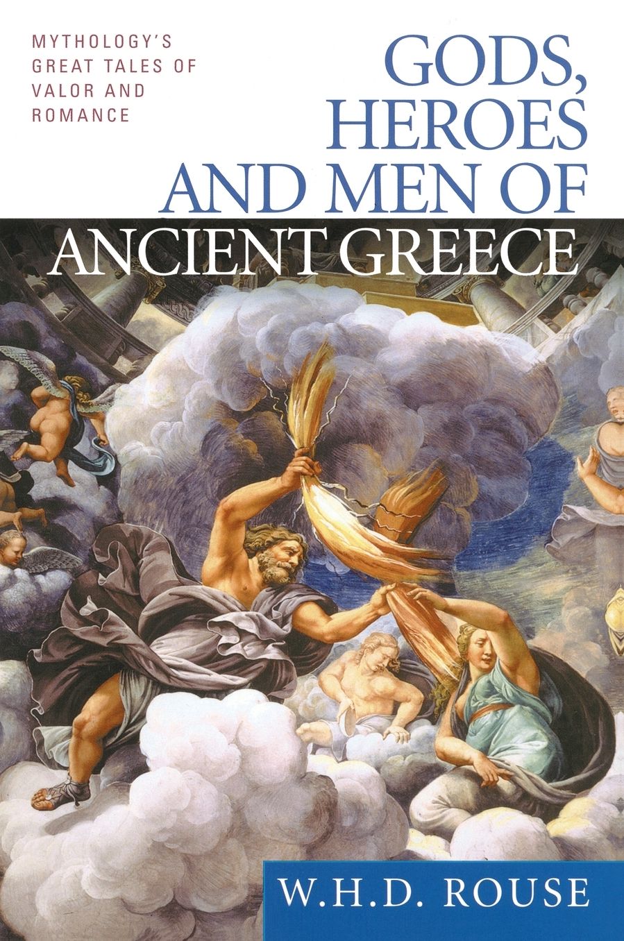 Gods, Heroes and Men of Ancient Greece: Mythology's Great Tales of Valor and Romance