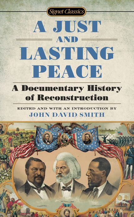 A Just and Lasting Peace: A Documentary History of Reconstruction