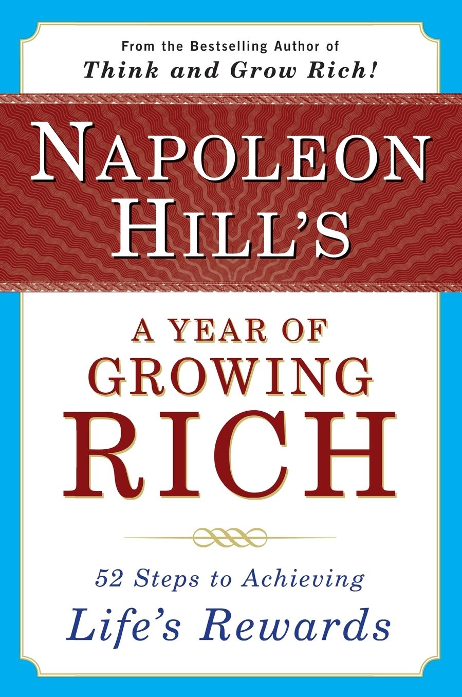 Napoleon Hill's A Year of Growing Rich: 52 Steps to Achieving Life's Rewards