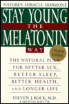 Stay Young the Melatonin Way: The Natural Plan for Better Sex, Better Sleep, Better Health, and Longer Life
