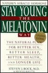 Stay Young the Melatonin Way: The Natural Plan for Better Sex, Better Sleep, Better Health, and Longer Life