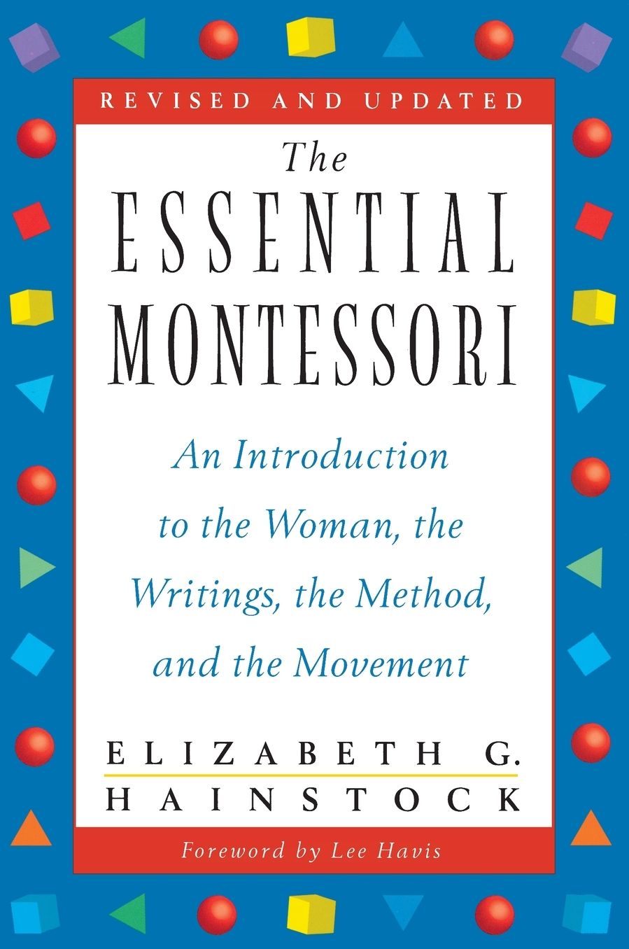 The Essential Montessori: An Introduction to the Woman, the Writings, the Method, and the Movement