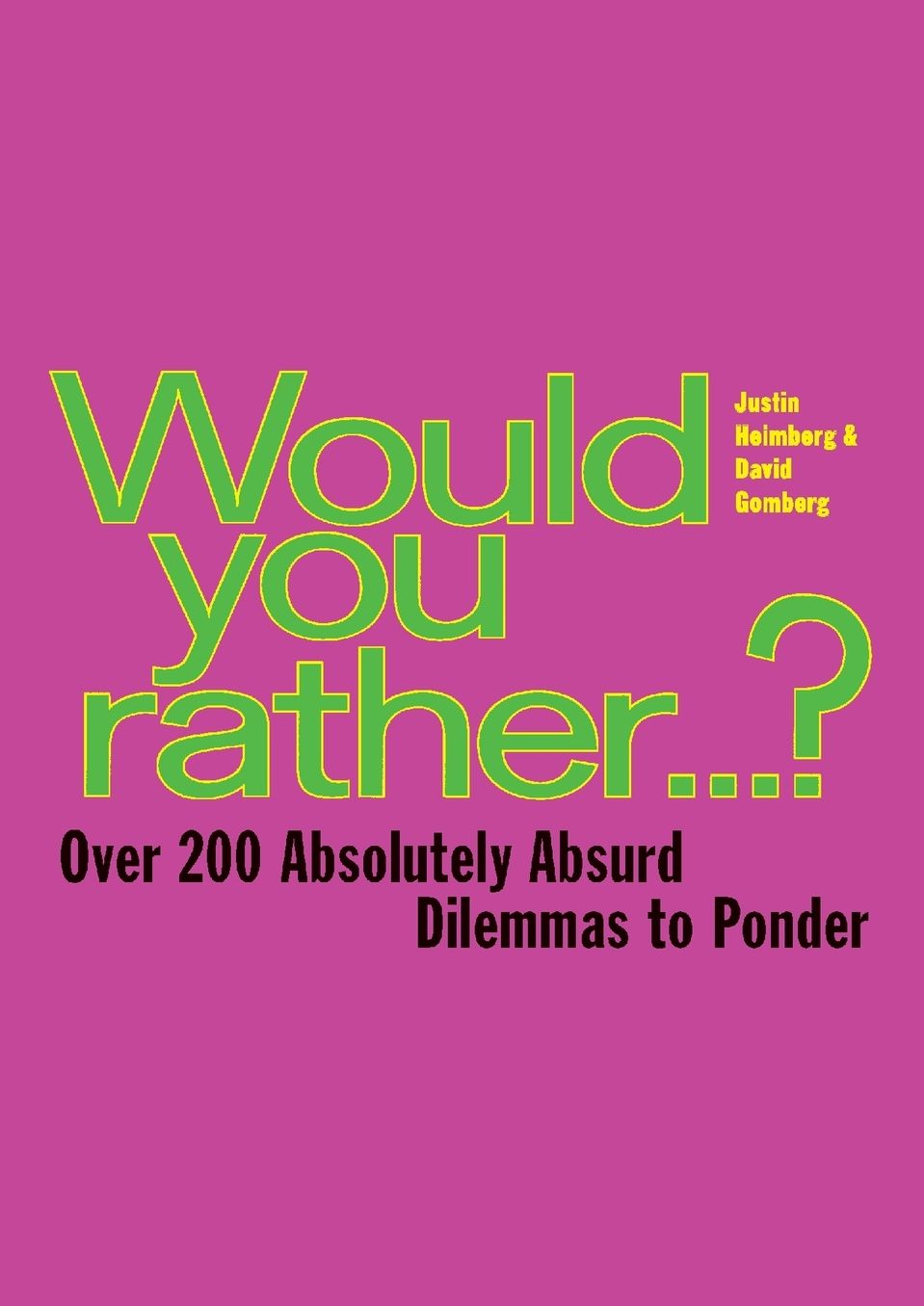 Would You Rather...: Over 200 Absolutely Absurd Dilemmas to Ponder