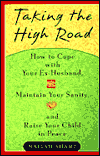 Taking the High Road: HT Get Along w/ your Ex Husband Maintain your Sanity Raise your Child Peace