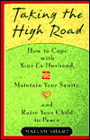 Taking the High Road: HT Get Along w/ your Ex Husband Maintain your Sanity Raise your Child Peace