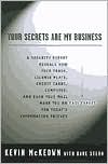 Your Secrets Are My Business: Security Expert Reveals How Your Trash, License Plate, Credit Cards, Computer, a nd Even Your Mail Make You an Easy Target for Today's Information Thieves