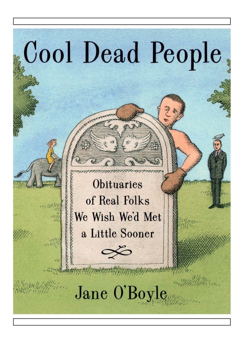 Cool Dead People: Obituaries of Real Folks We Wish We'd Met a Little Sooner