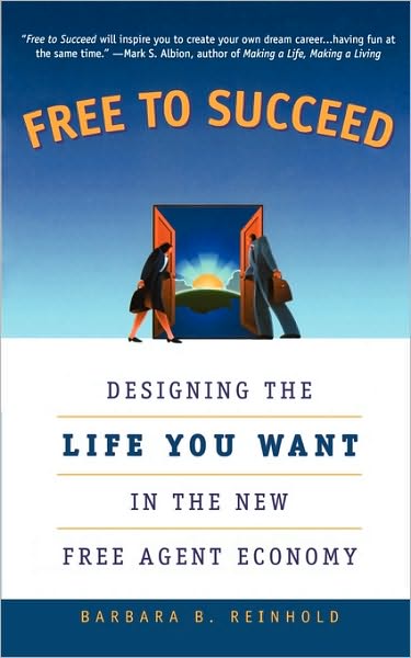 Free to Succeed: Designing the Life You Want in Today's Free Agent Economy