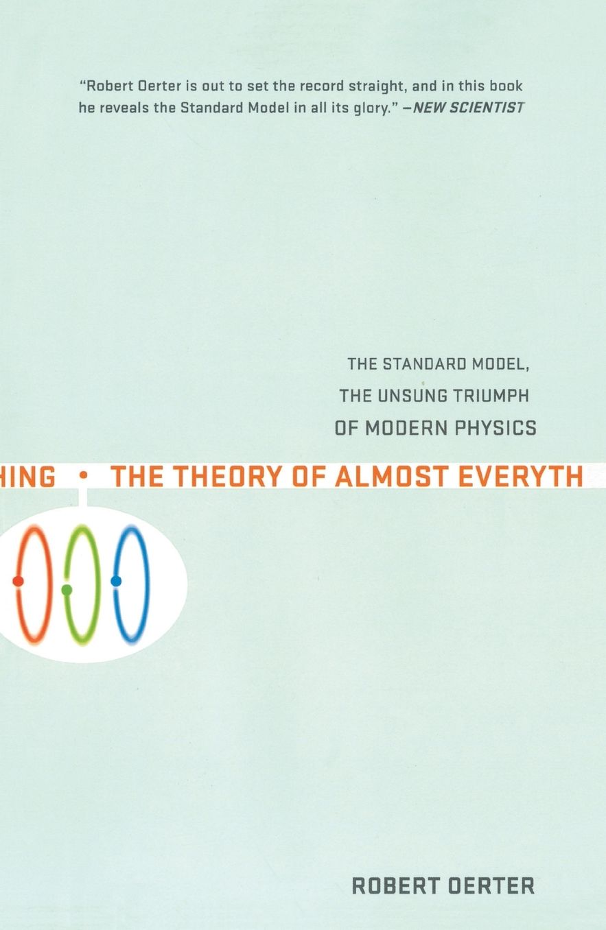 The Theory of Almost Everything: The Standard Model, the Unsung Triumph of Modern Physics