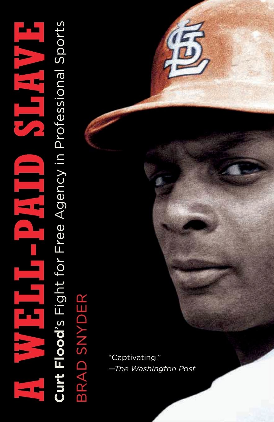 A Well-Paid Slave: Curt Flood's Fight for Free Agency in Professional Sports