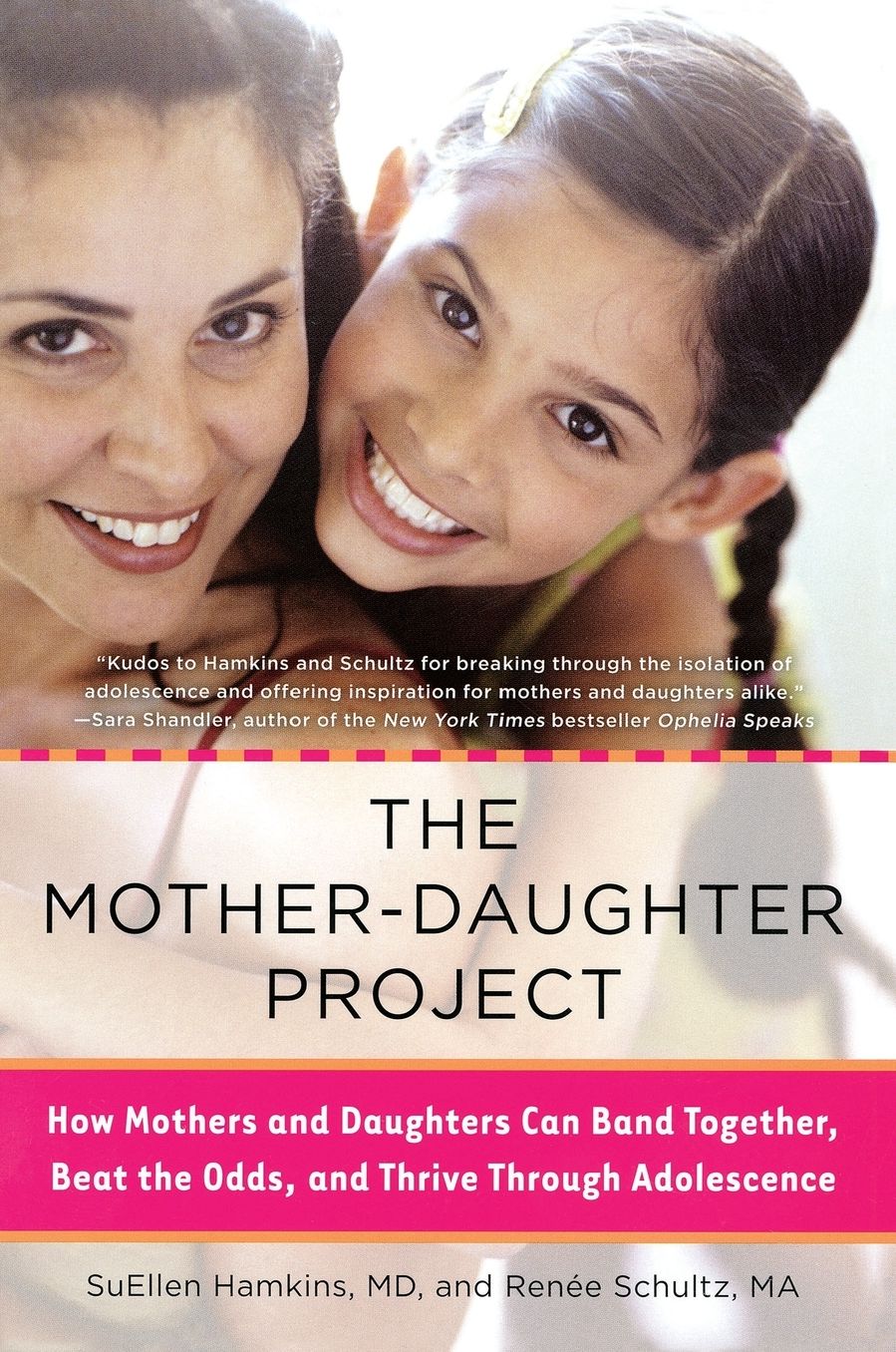 The Mother-Daughter Project: How Mothers and Daughters Can Band Together, Beat the Odds,and Thrive Through Ad olescence