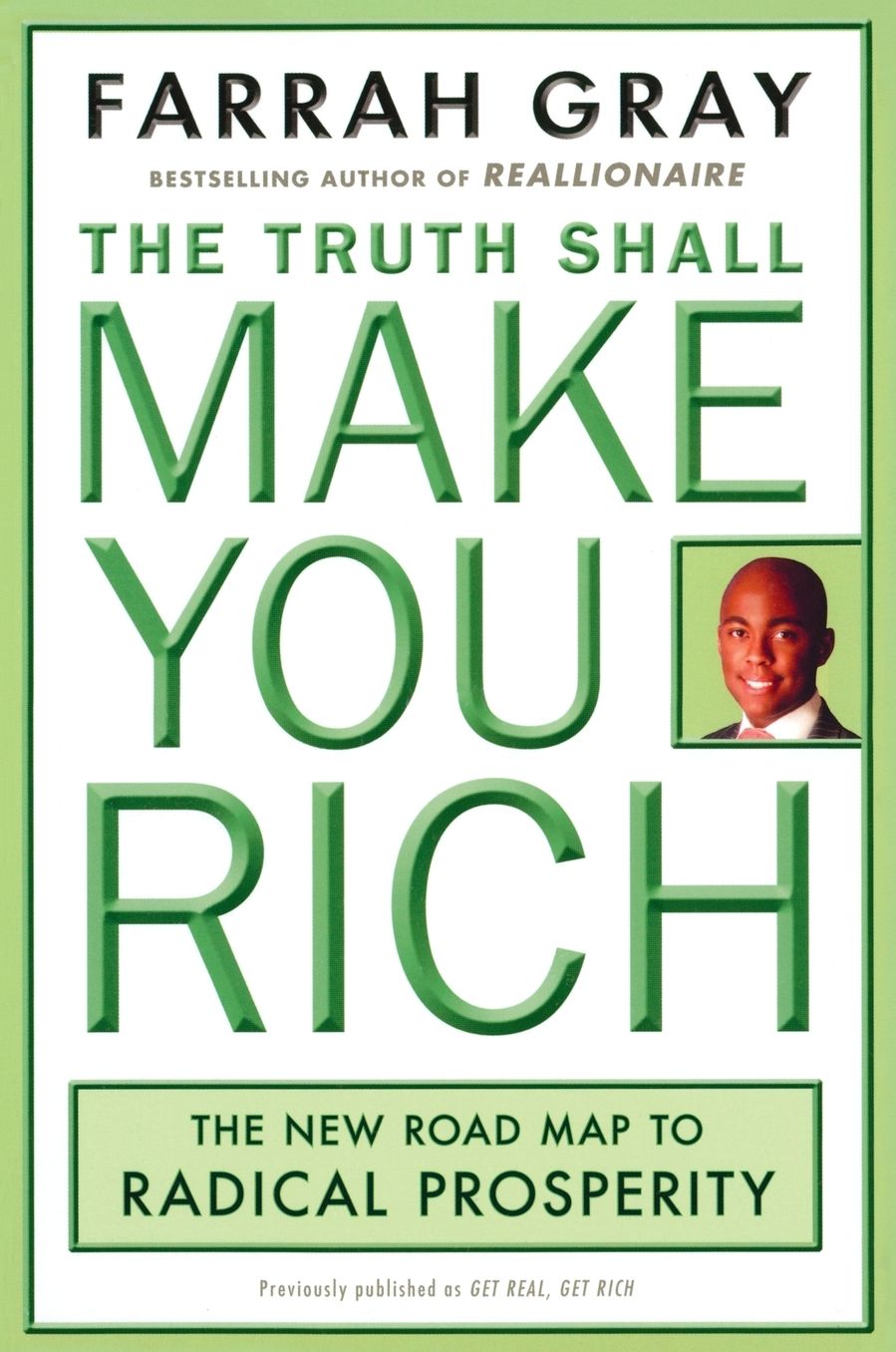 The Truth Shall Make You Rich: The New Road Map to Radical Prosperity