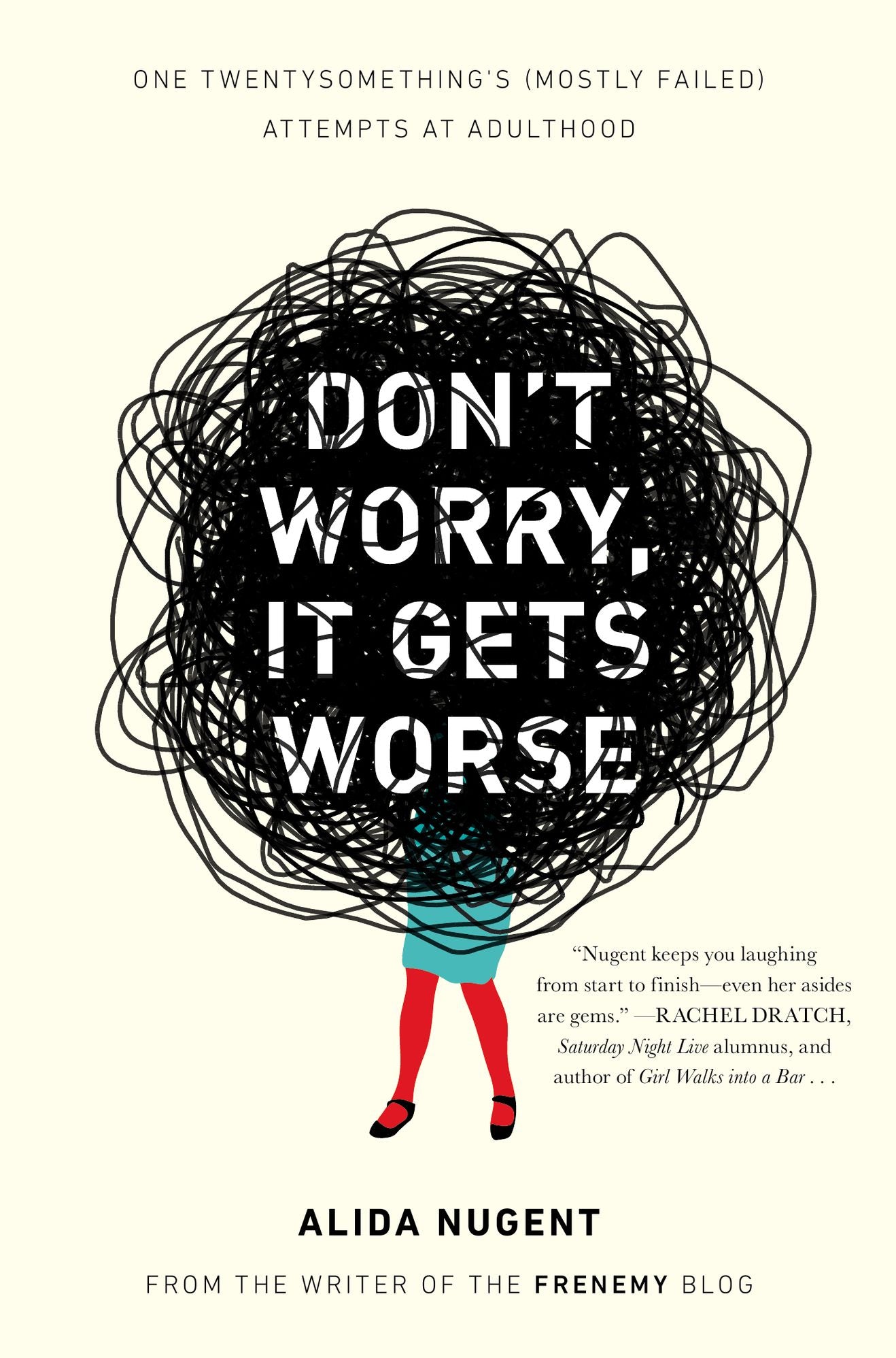 Don't Worry, It Gets Worse: One Twentysomething's (Mostly Failed) Attempts at Adulthood