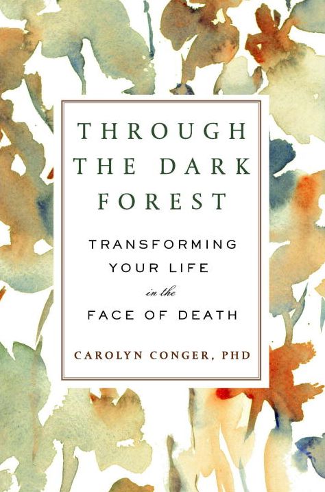 Through the Dark Forest: Transforming Your Life in the Face of Death