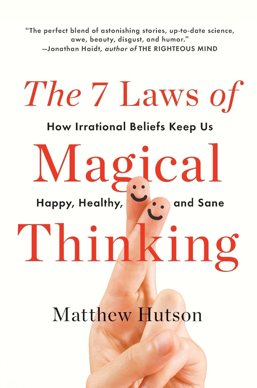 The 7 Laws of Magical Thinking: How Irrational Beliefs Keep Us Happy, Healthy, and Sane