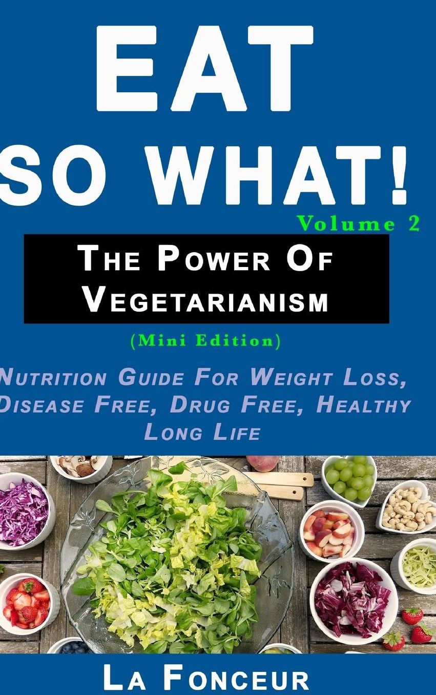 Eat So What! The Power of Vegetarianism Volume 2