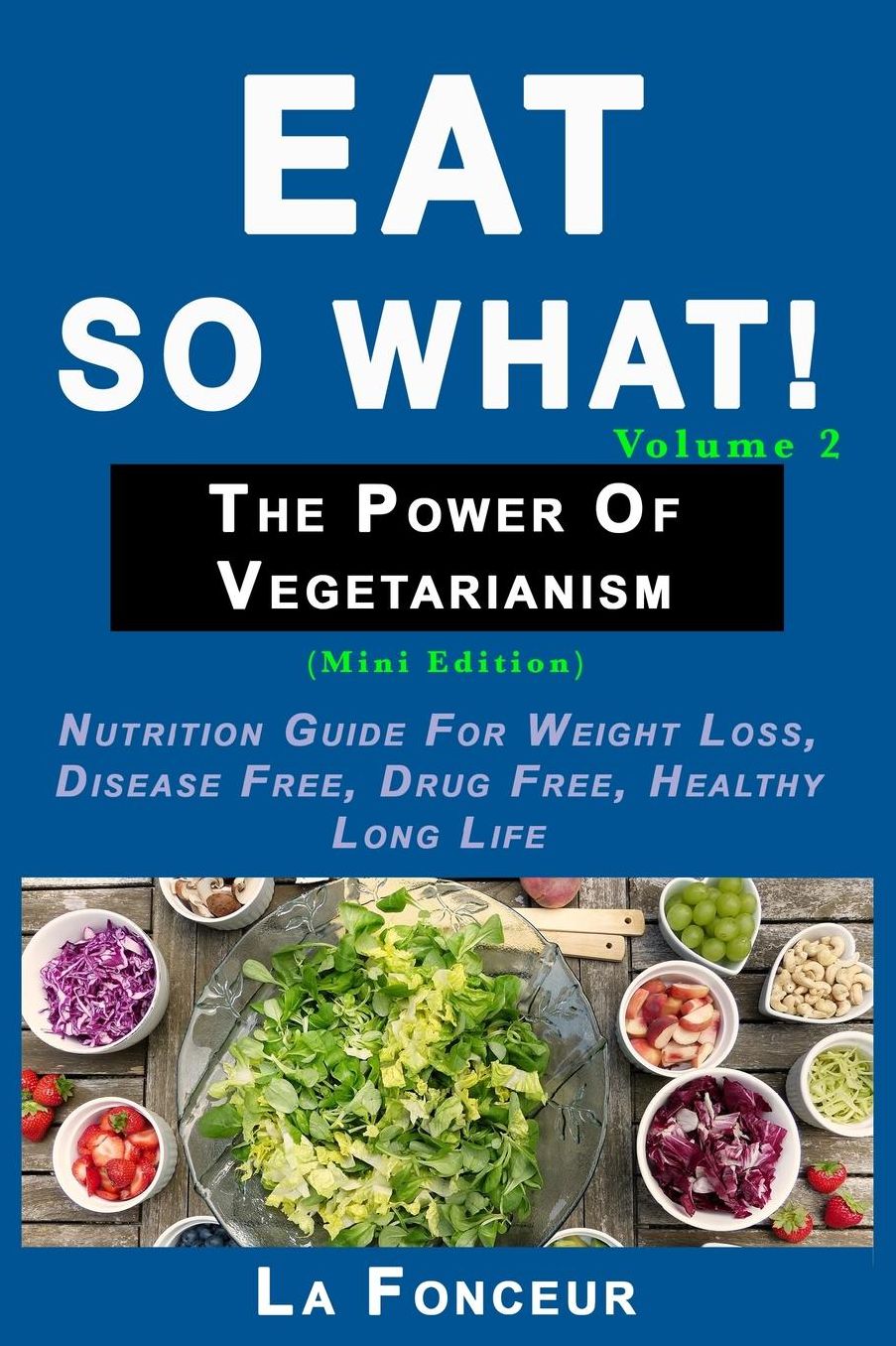 Eat So What! The Power of Vegetarianism Volume 2
