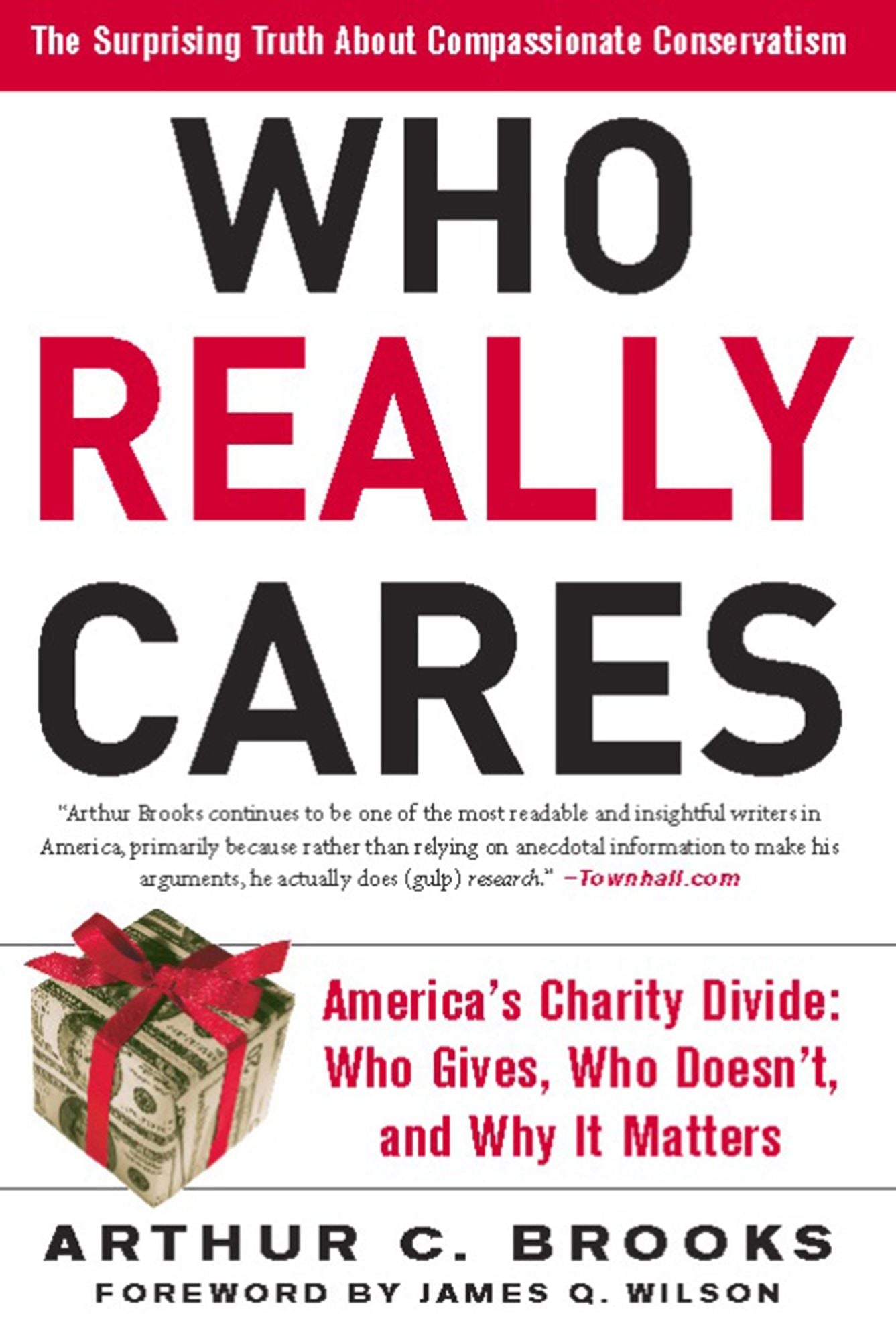 Who Really Cares: The Surprising Truth About Compassionate Conservatism -- America's Charity Divide--Who Gives, Who Do