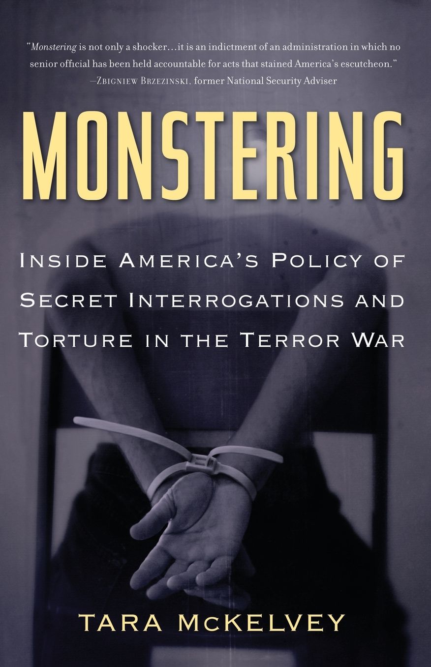 Monstering: Inside America's Policy of Secret Interrogations and Torture in the Terror War