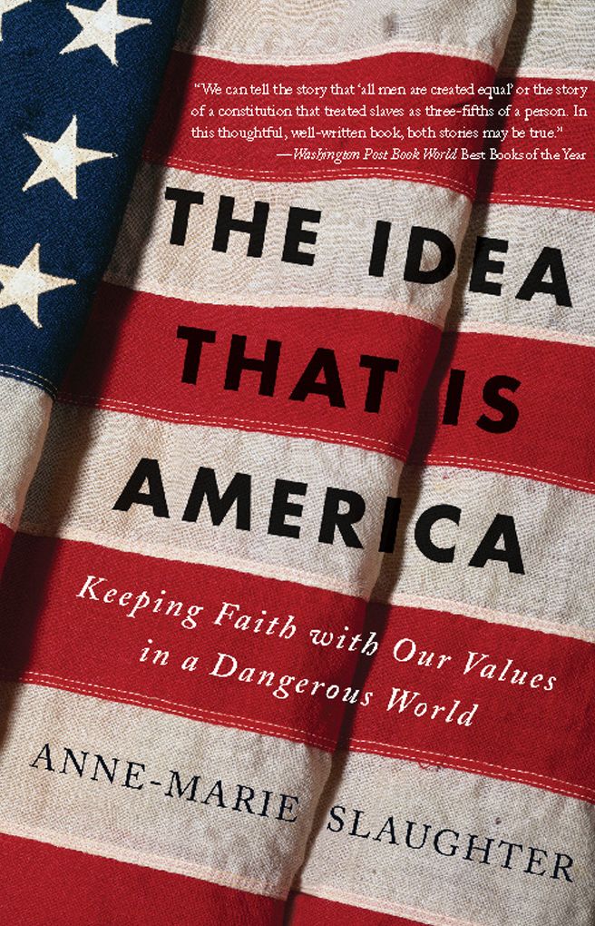 The Idea That Is America: Keeping Faith With Our Values in a Dangerous World