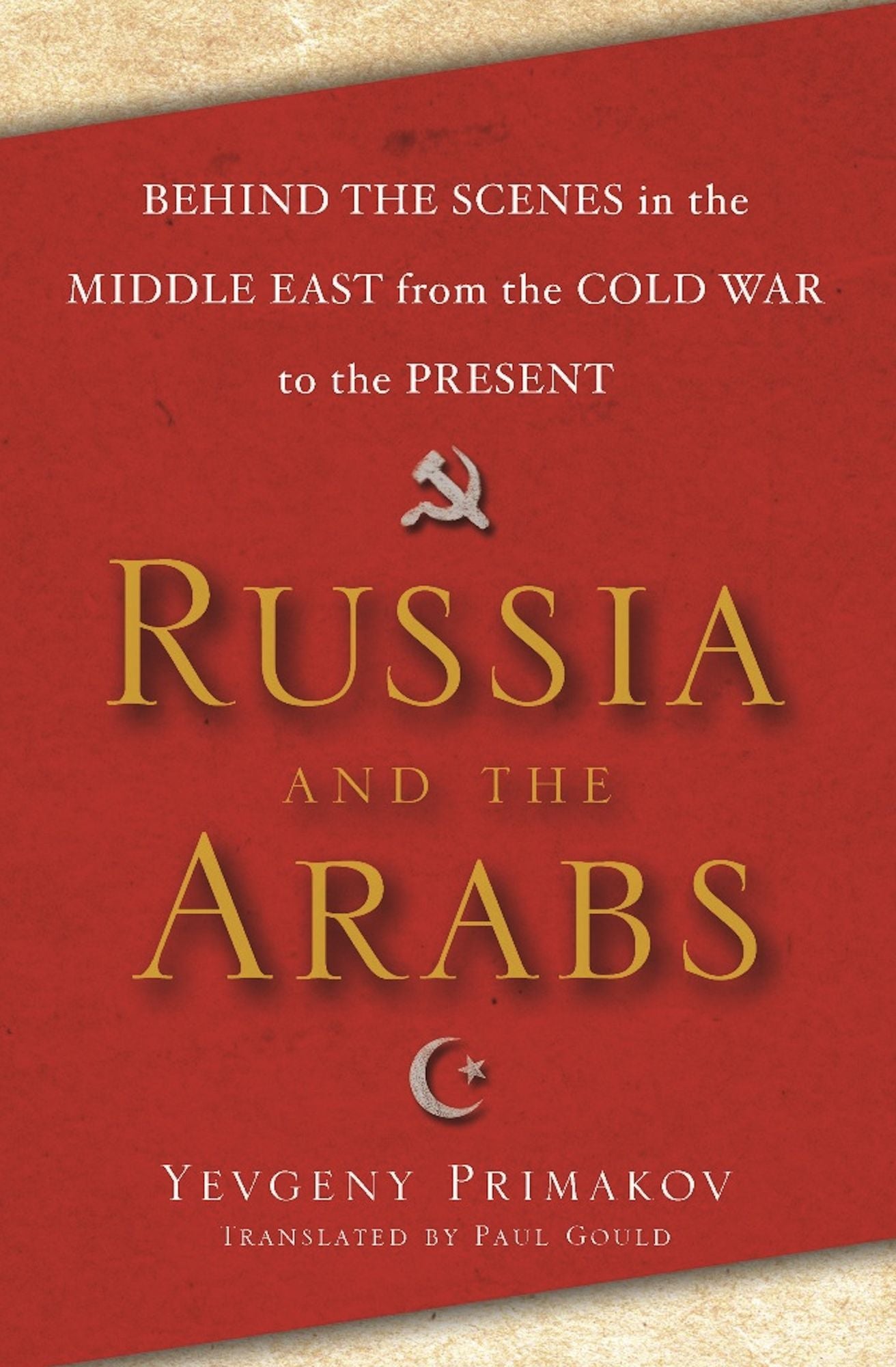 Russia and the Arabs: Behind the Scenes in the Middle East from the Cold War to the Present