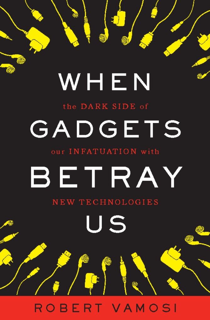 When Gadgets Betray Us: The Dark Side of Our Infatuation With New Technologies