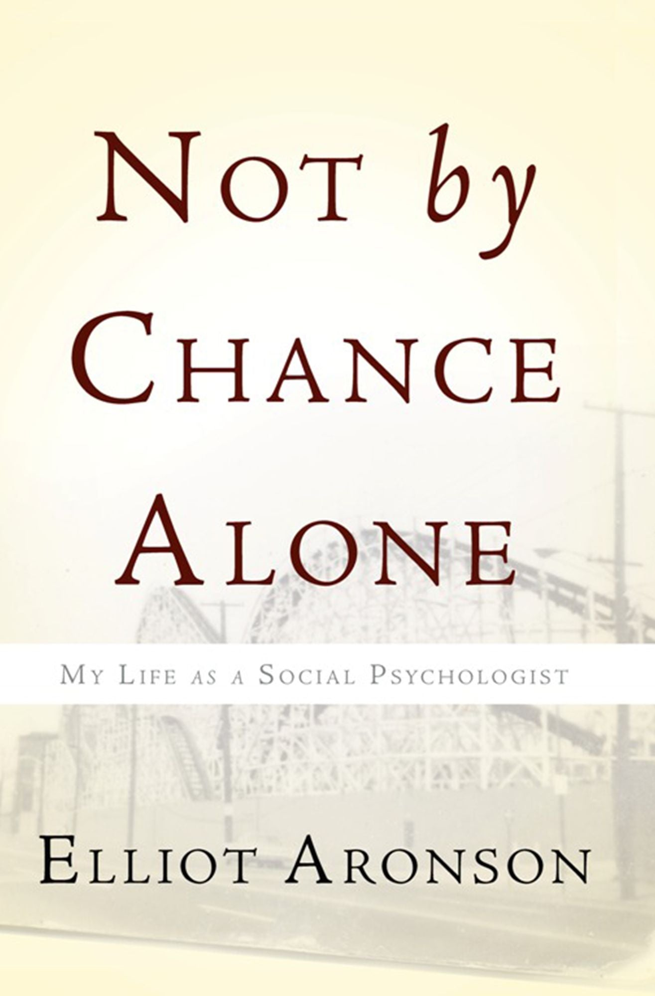 Not by Chance Alone: My Life as a Social Psychologist