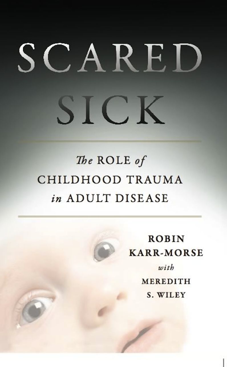 Scared Sick: The Role of Childhood Trauma in Adult Disease