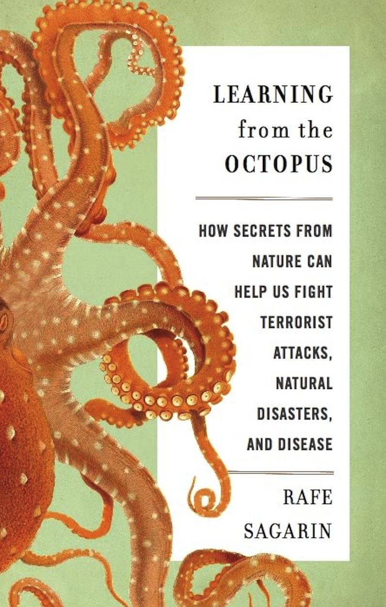 Learning From the Octopus: How Secrets from Nature Can Help Us Fight Terrorist Attacks, Natural Disasters, and Disease