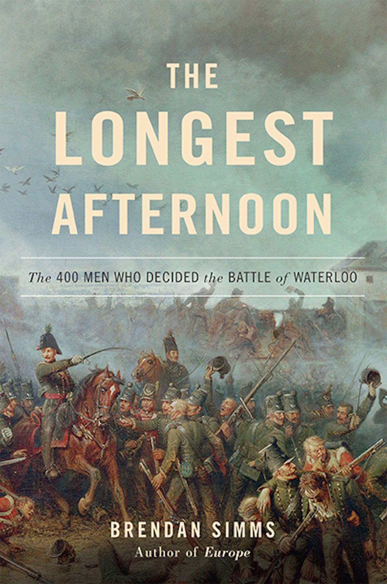 The Longest Afternoon: The 400 Men Who Decided the Battle of Waterloo