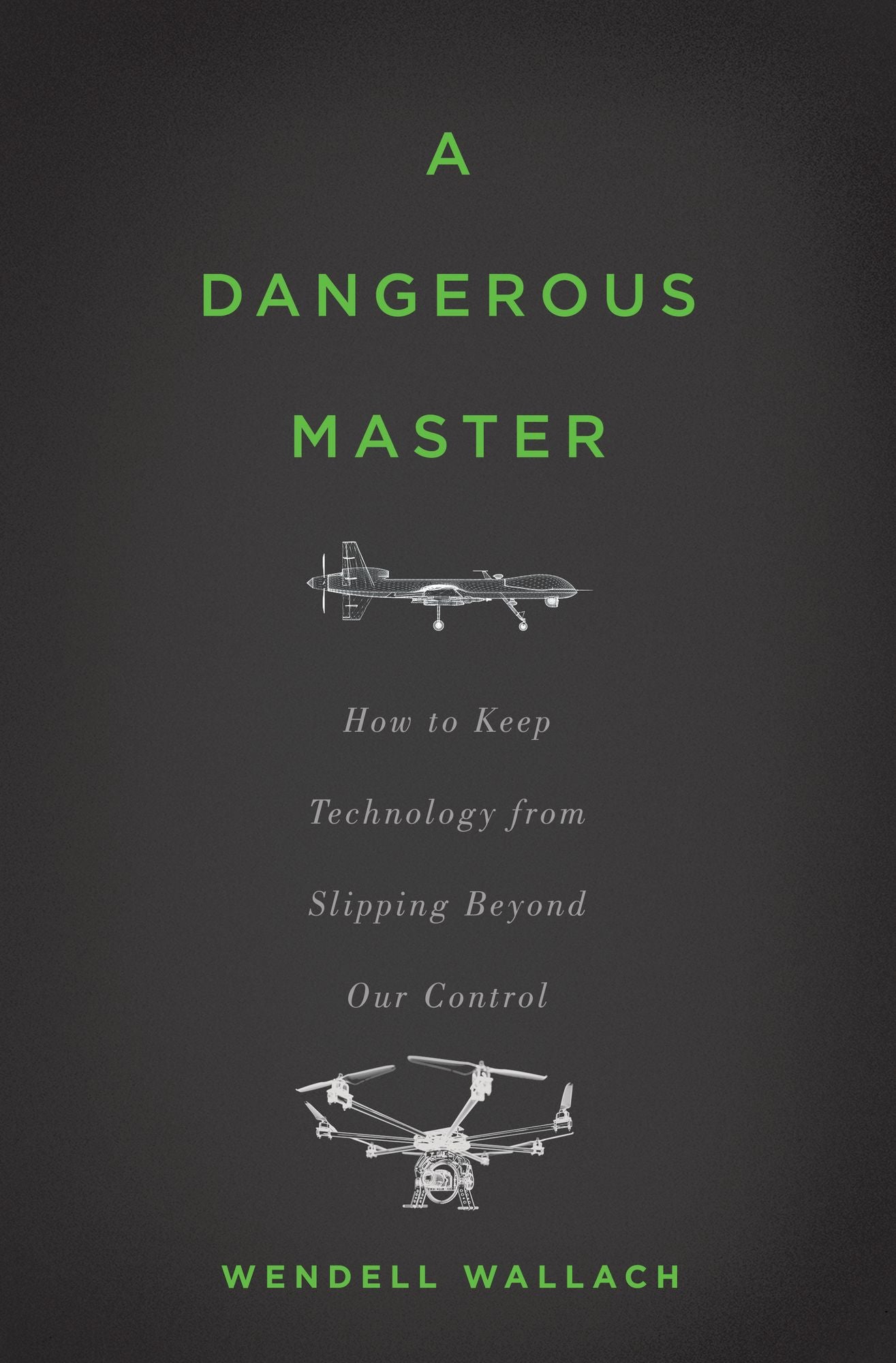 A Dangerous Master: How to Keep Technology from Slipping Beyond Our Control