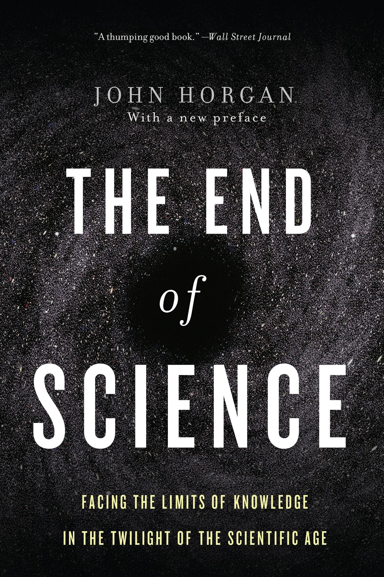 The End Of Science: Facing The Limits Of Knowledge In The Twilight Of The Scientific Age