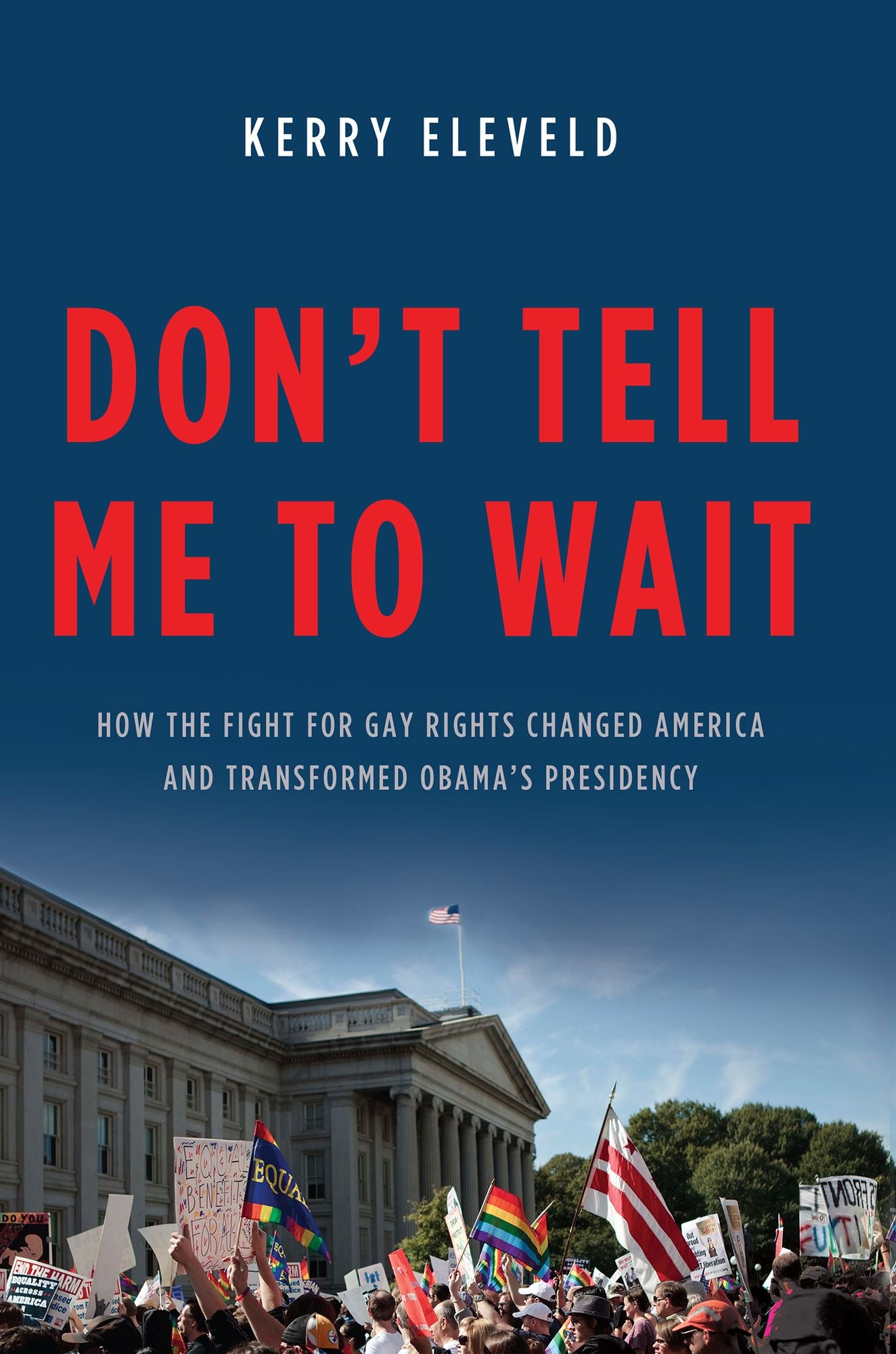 Don't Tell Me to Wait: How the Fight for Gay Rights Changed America and Transformed Obama's Presidency