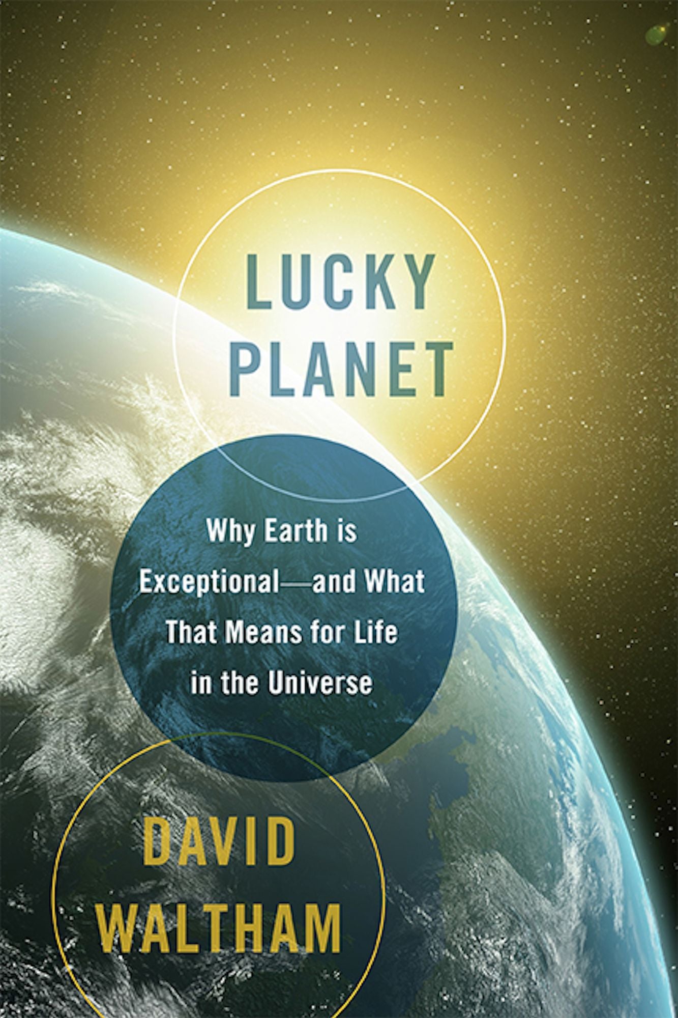 Lucky Planet: Why Earth is Exceptional--and What That Means for Life in the Universe