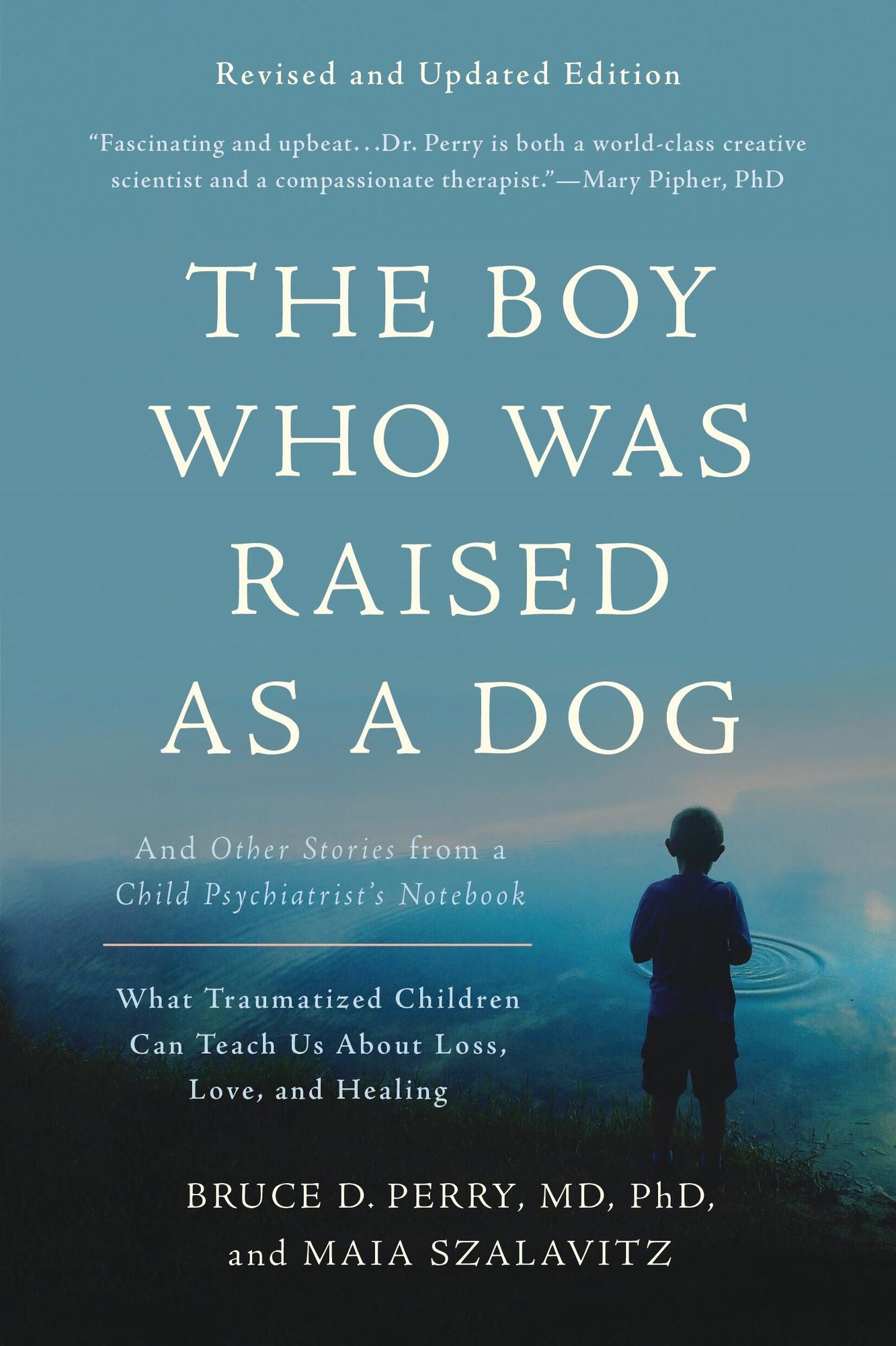 The Boy Who Was Raised as a Dog: And Other Stories from a Child Psychiatrist's Notebook--What Traumatized Children Can Teach Us About Loss, Love, and Healing