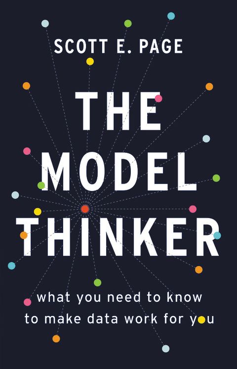 The Model Thinker : What You Need to Know to Make Data Work for You