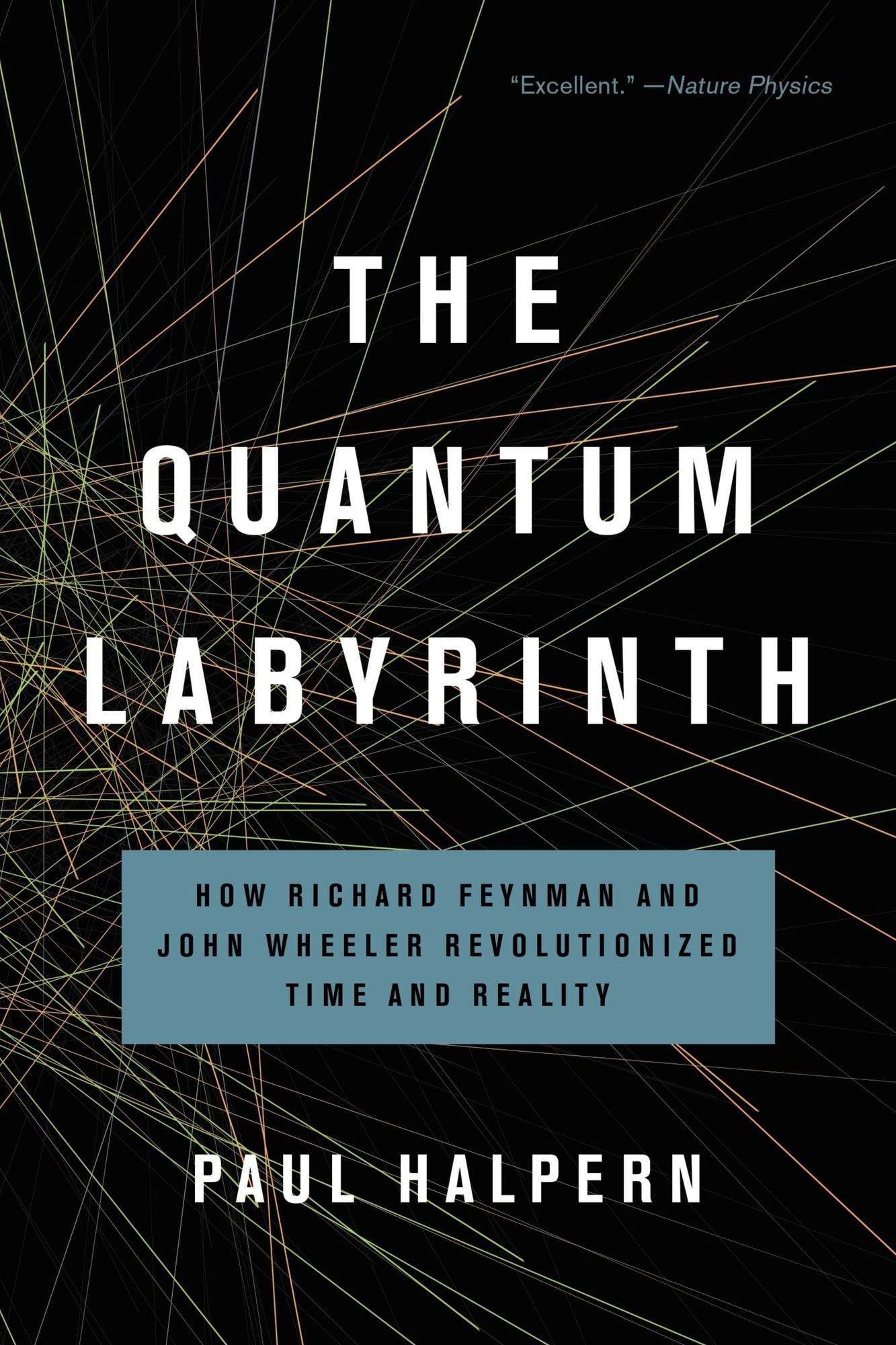The Quantum Labyrinth: How Richard Feynman and John Wheeler Revolutionized Time and Reality
