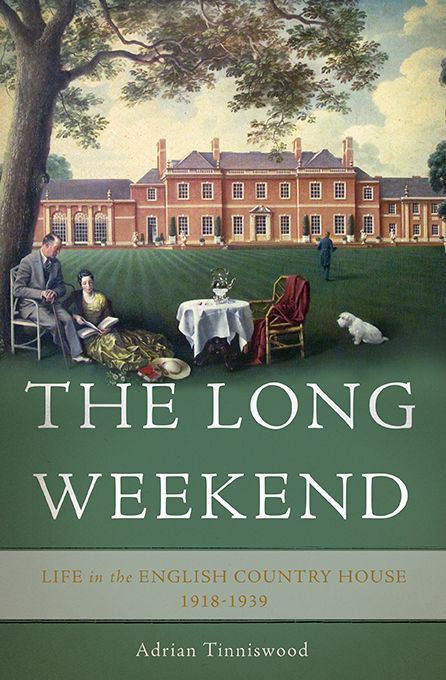The Long Weekend: Life in the English Country House, 1918-1939