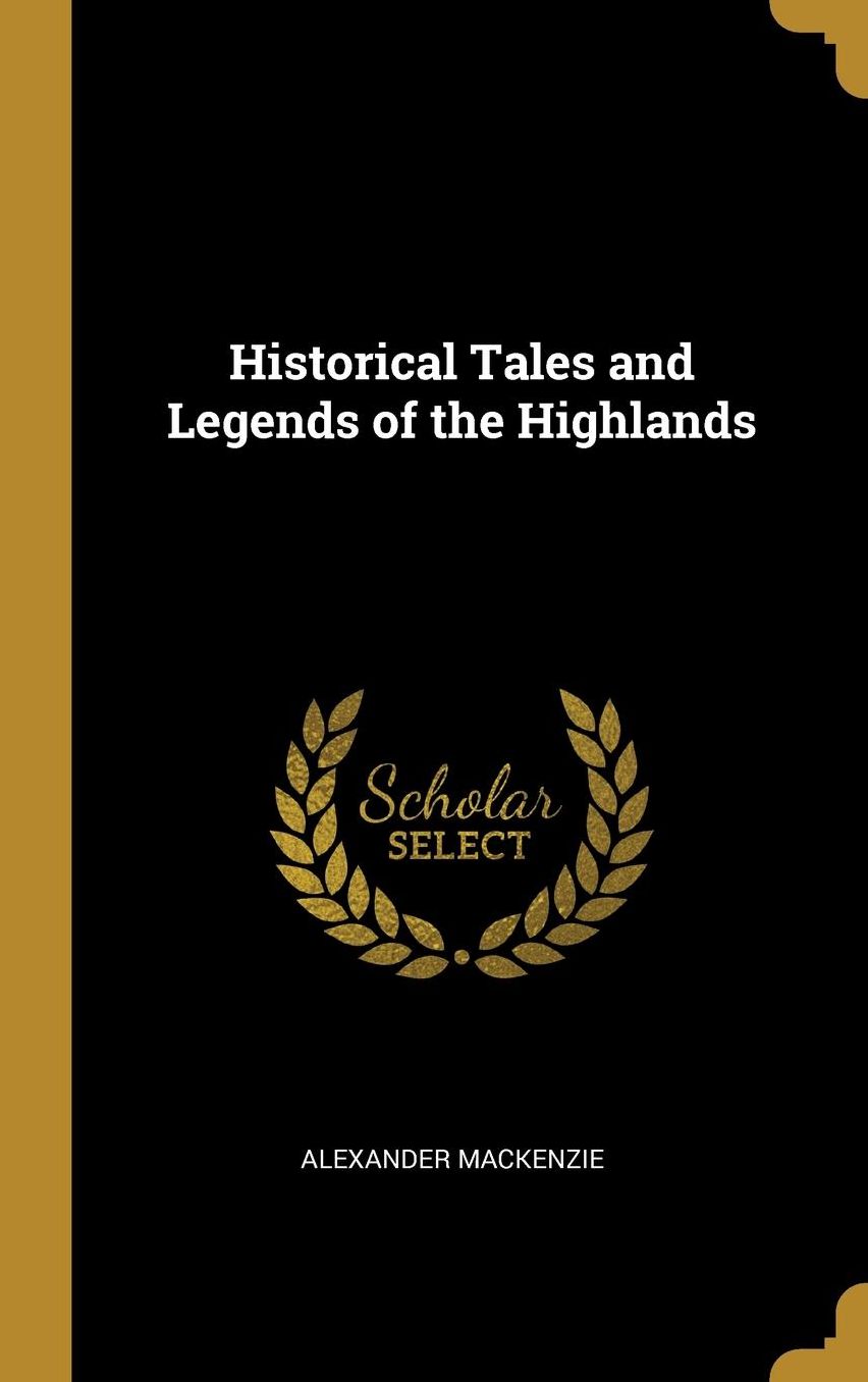 Historical Tales and Legends of the Highlands